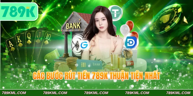 Cập nhật chính xác các bước rút tiền 789K thuận tiện nhất