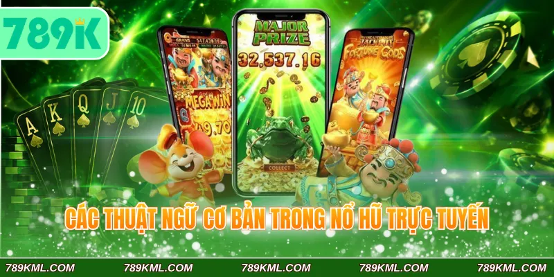 Nổ hũ JBD 789K - Cơ Hội Nổ Jackpot Rước Lộc Vàng Cực Dễ 4 Các thuật ngữ cơ bản trong nổ hũ trực tuyến