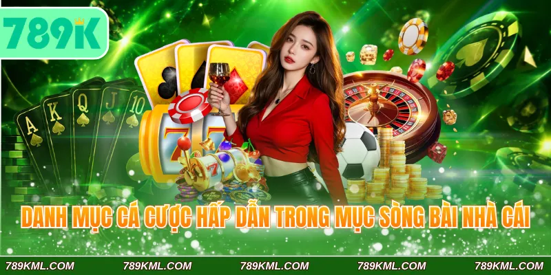 Casino 789K 2 Danh mục cá cược hấp dẫn trong mục sòng bài nhà cái