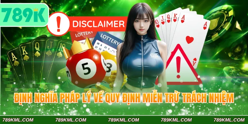 Miễn Trừ Trách Nhiệm 789K 1 Định nghĩa pháp lý về quy định miễn trừ trách nhiệm 789K