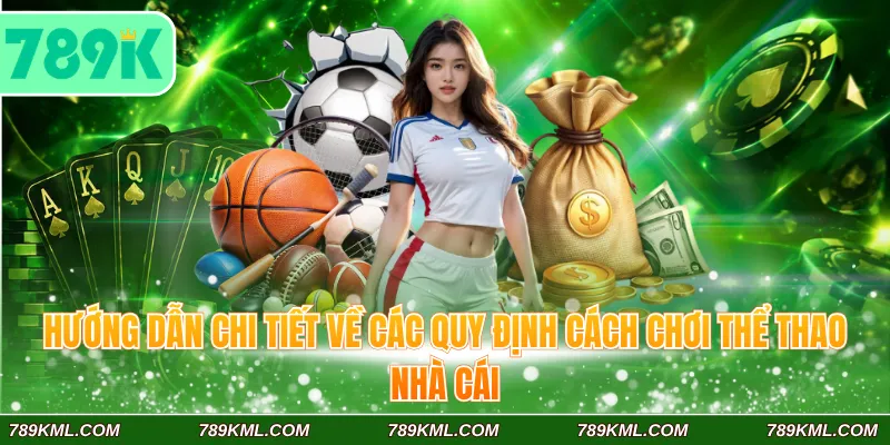 Hướng dẫn chi tiết về các quy định cách chơi thể thao nhà cái