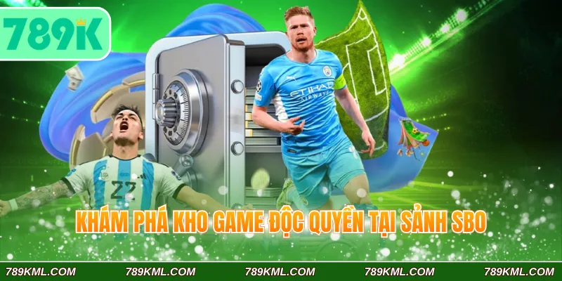 SBO Sport 789K Cập Nhật Kèo Thể Thao Trực Tuyến Siêu Tốc 4 Khám phá kho game độc quyền tại sảnh SBO