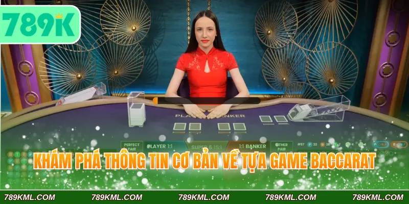 Khám phá thông tin cơ bản về tựa game Baccarat