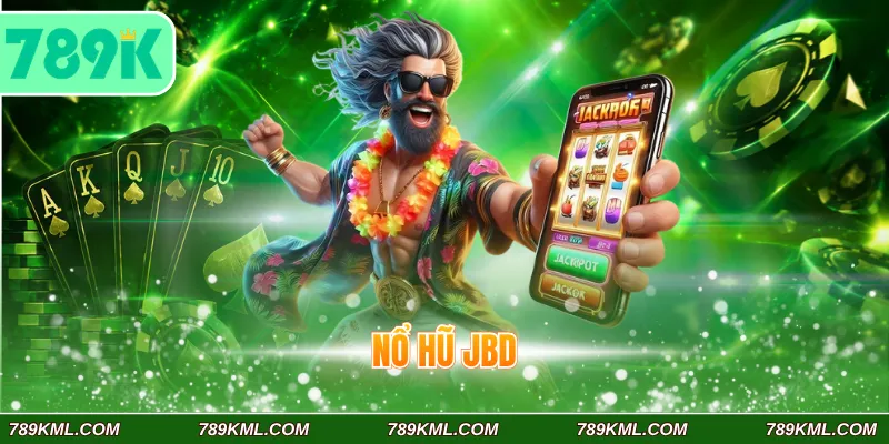Nổ hũ JBD 789K - Cơ Hội Nổ Jackpot Rước Lộc Vàng Cực Dễ 1 Nổ Hũ JBD