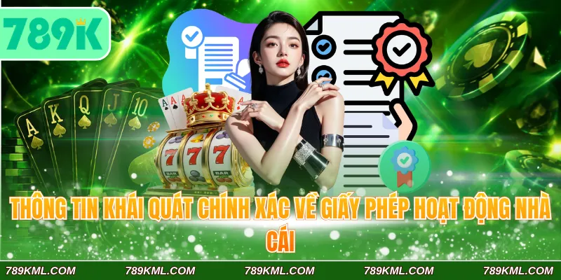 Thông tin khái quát chính xác về giấy phép hoạt động 789K nhà cái