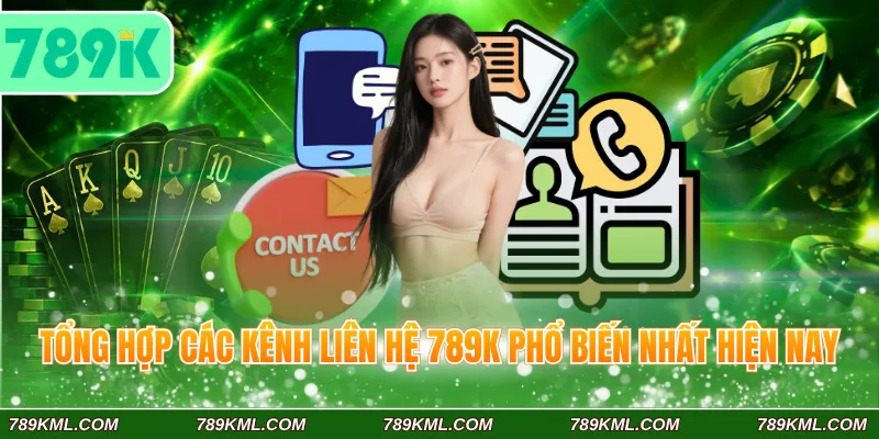 Tổng hợp các kênh liên hệ 789K phổ biến nhất hiện nay